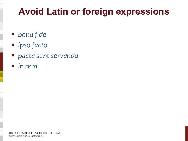 Avoid Latin or foreign expressions § § bona fide ipso facto pacta sunt servanda