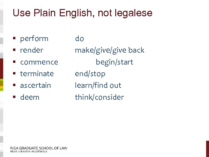 Use Plain English, not legalese § § § perform render commence terminate ascertain deem