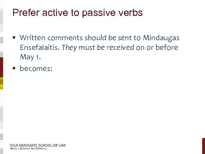 Prefer active to passive verbs § Written comments should be sent to Mindaugas Ensefalaitis.