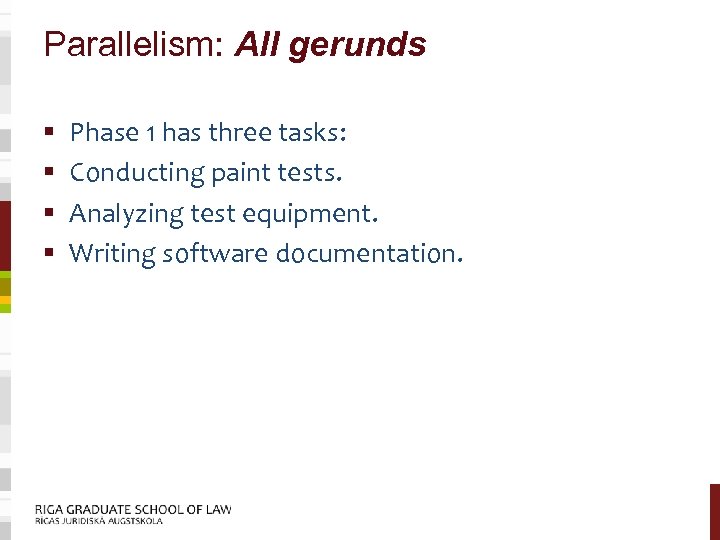 Parallelism: All gerunds § § Phase 1 has three tasks: Conducting paint tests. Analyzing