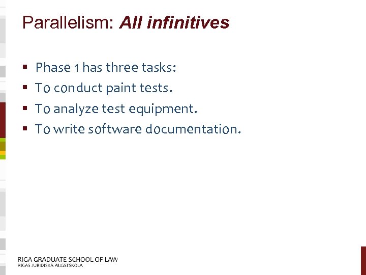 Parallelism: All infinitives § § Phase 1 has three tasks: To conduct paint tests.
