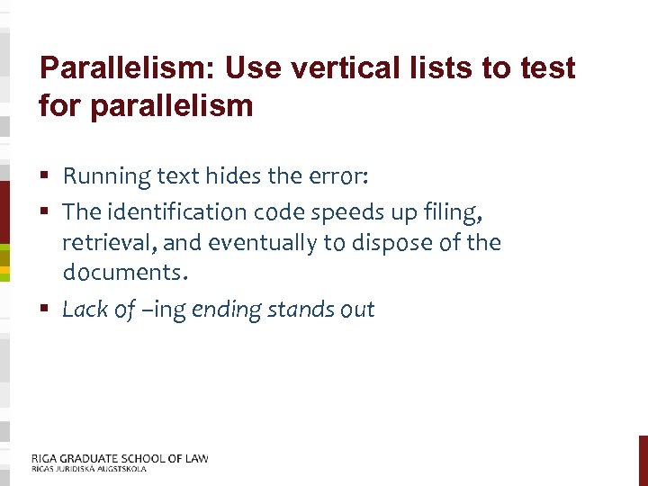 Parallelism: Use vertical lists to test for parallelism § Running text hides the error: