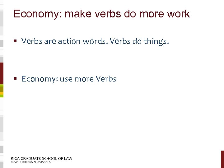 Economy: make verbs do more work § Verbs are action words. Verbs do things.