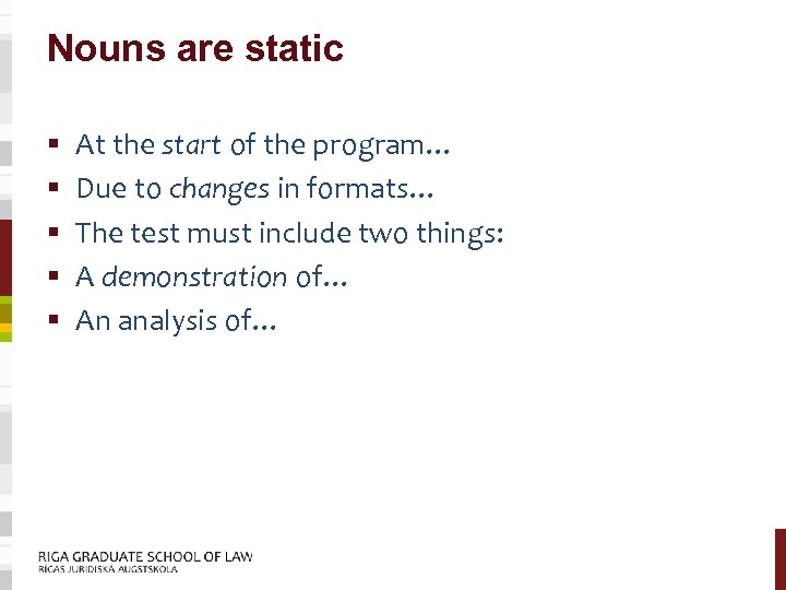 Nouns are static § § § At the start of the program… Due to