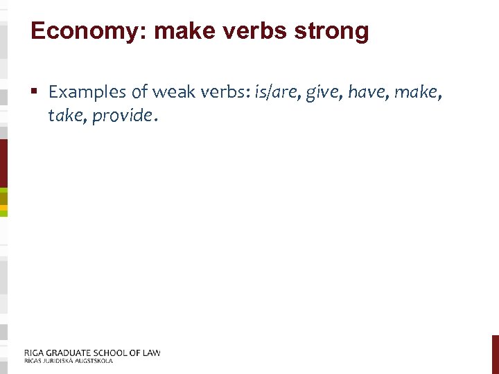 Economy: make verbs strong § Examples of weak verbs: is/are, give, have, make, take,