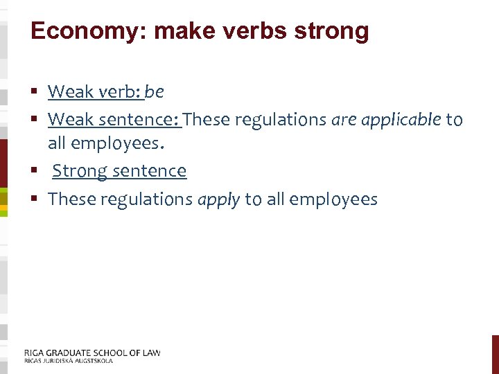 Economy: make verbs strong § Weak verb: be § Weak sentence: These regulations are