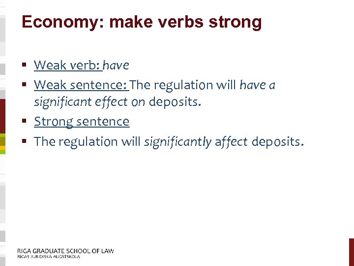 Economy: make verbs strong § Weak verb: have § Weak sentence: The regulation will