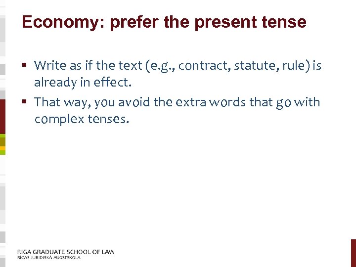 Economy: prefer the present tense § Write as if the text (e. g. ,