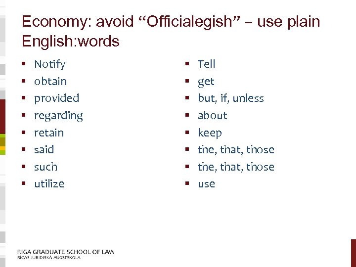 Economy: avoid “Officialegish” – use plain English: words § § § § Notify obtain