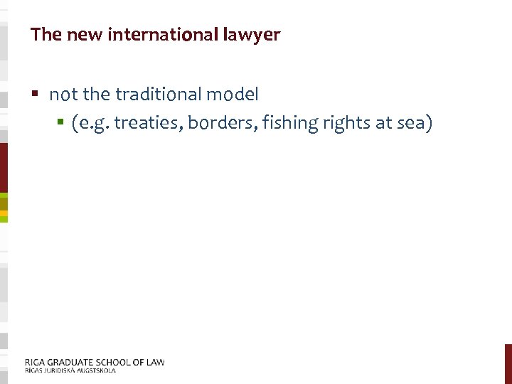 The new international lawyer § not the traditional model § (e. g. treaties, borders,