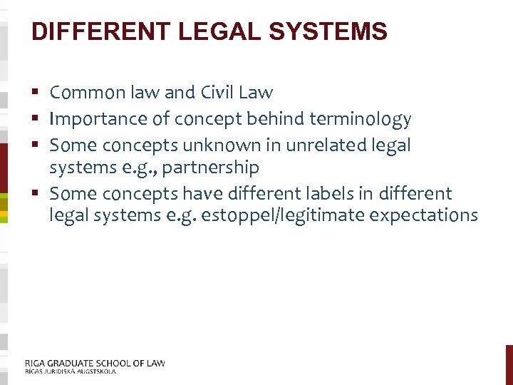 DIFFERENT LEGAL SYSTEMS § Common law and Civil Law § Importance of concept behind