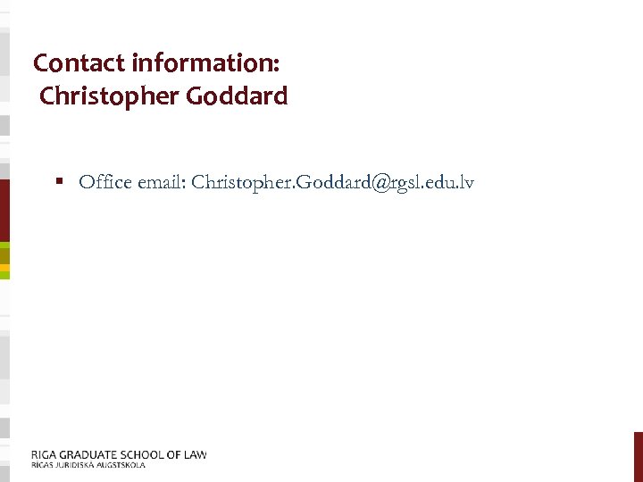 Contact information: Christopher Goddard § Office email: Christopher. Goddard@rgsl. edu. lv 