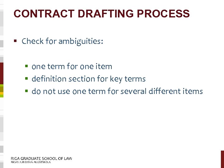 CONTRACT DRAFTING PROCESS § Check for ambiguities: § one term for one item §