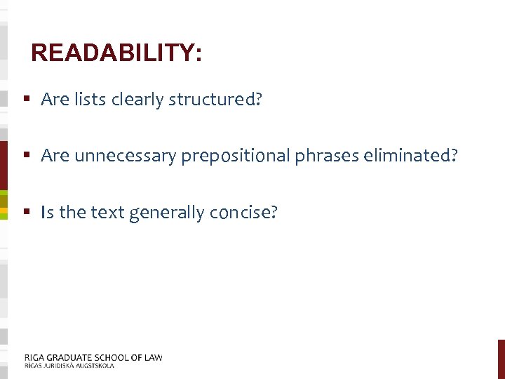 READABILITY: § Are lists clearly structured? § Are unnecessary prepositional phrases eliminated? § Is