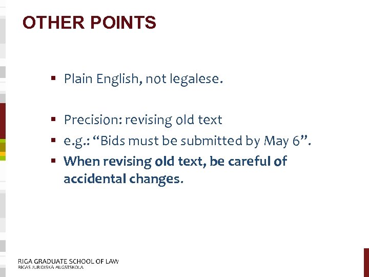 OTHER POINTS § Plain English, not legalese. § Precision: revising old text § e.