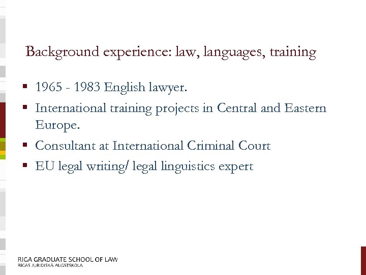 Background experience: law, languages, training § 1965 - 1983 English lawyer. § International training