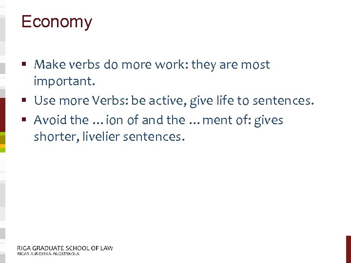Economy § Make verbs do more work: they are most important. § Use more