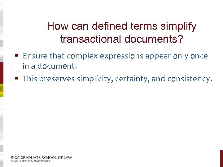 How can defined terms simplify transactional documents? § Ensure that complex expressions appear only