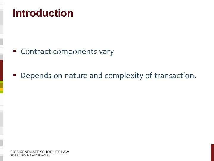 Introduction § Contract components vary § Depends on nature and complexity of transaction. 