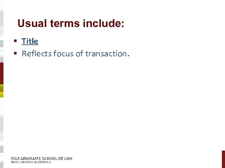 Usual terms include: § Title § Reflects focus of transaction. 