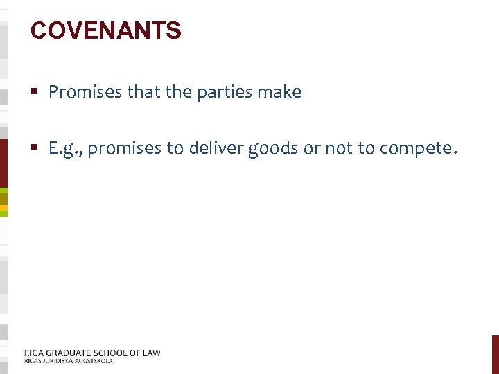 COVENANTS § Promises that the parties make § E. g. , promises to deliver