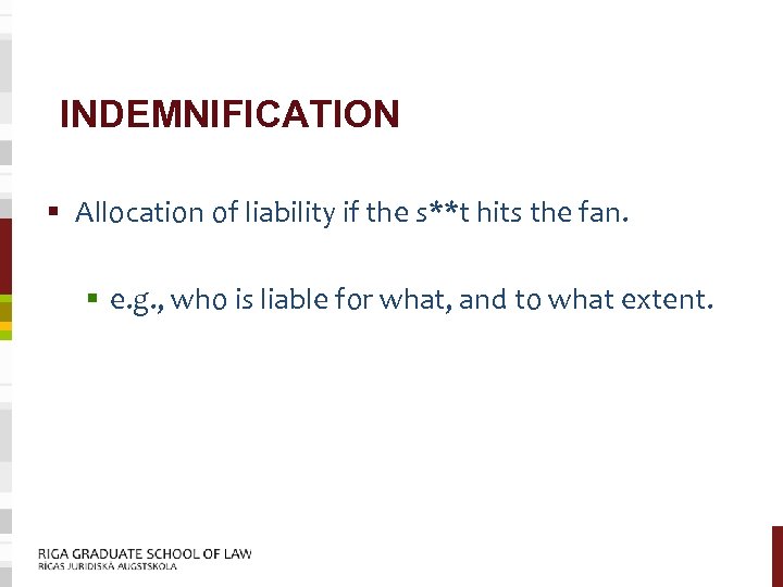 INDEMNIFICATION § Allocation of liability if the s**t hits the fan. § e. g.