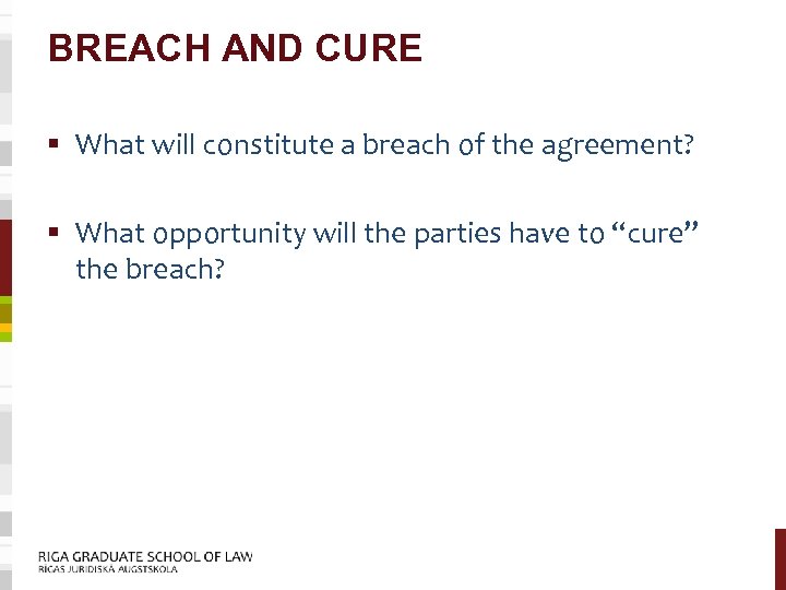 BREACH AND CURE § What will constitute a breach of the agreement? § What