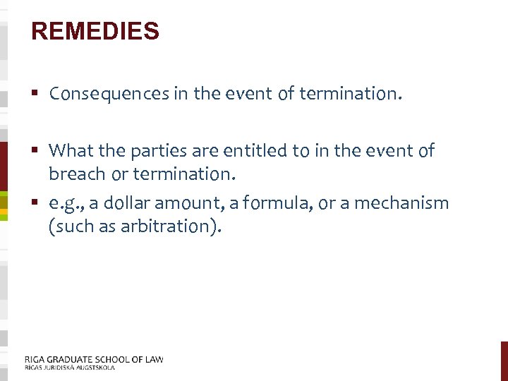 REMEDIES § Consequences in the event of termination. § What the parties are entitled