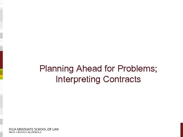 Planning Ahead for Problems; Interpreting Contracts 