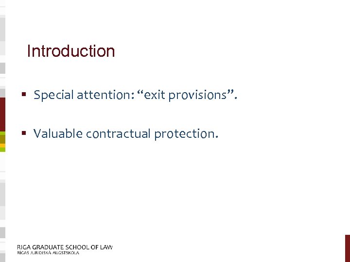 Introduction § Special attention: “exit provisions”. § Valuable contractual protection. 