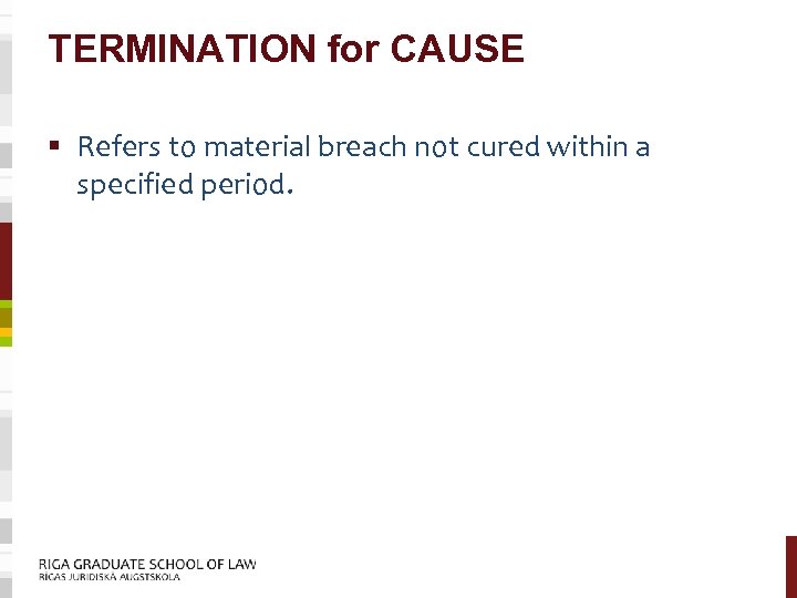 TERMINATION for CAUSE § Refers to material breach not cured within a specified period.