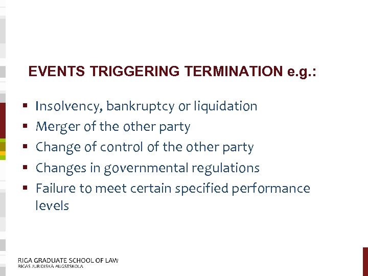 EVENTS TRIGGERING TERMINATION e. g. : § § § Insolvency, bankruptcy or liquidation Merger
