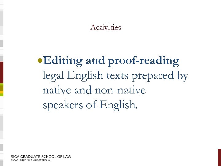 Activities ·Editing and proof-reading legal English texts prepared by native and non-native speakers of