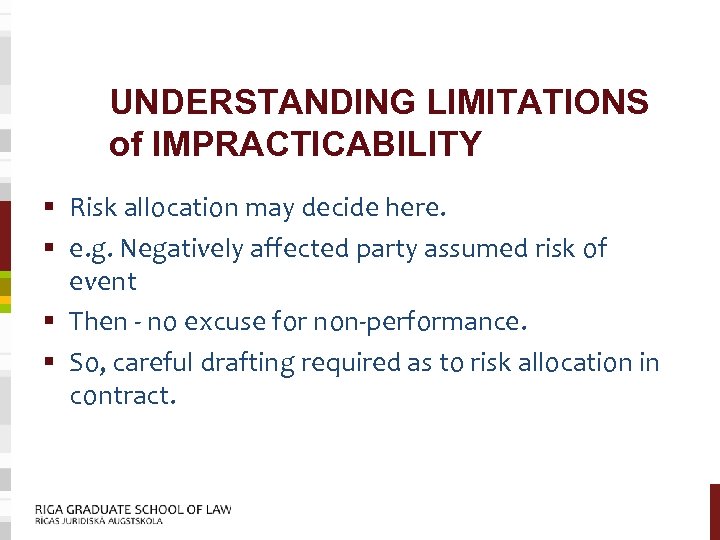 UNDERSTANDING LIMITATIONS of IMPRACTICABILITY § Risk allocation may decide here. § e. g. Negatively