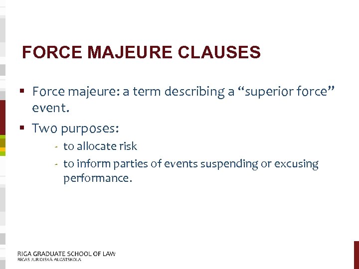FORCE MAJEURE CLAUSES § Force majeure: a term describing a “superior force” event. §