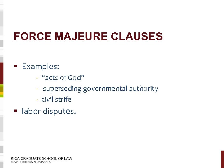FORCE MAJEURE CLAUSES § Examples: - “acts of God” - superseding governmental authority -