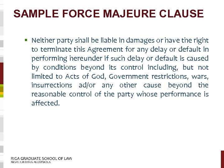 SAMPLE FORCE MAJEURE CLAUSE § Neither party shall be liable in damages or have