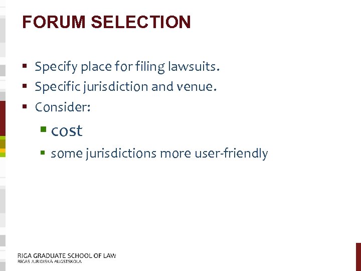 FORUM SELECTION § Specify place for filing lawsuits. § Specific jurisdiction and venue. §