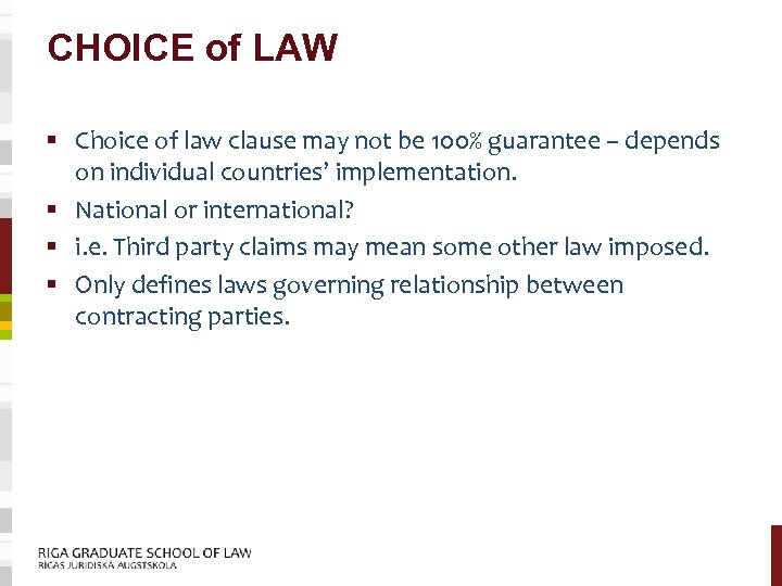 CHOICE of LAW § Choice of law clause may not be 100% guarantee –