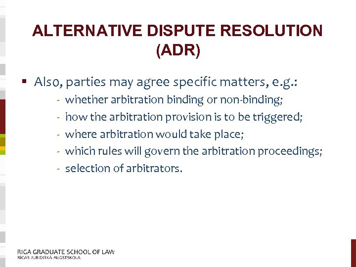 ALTERNATIVE DISPUTE RESOLUTION (ADR) § Also, parties may agree specific matters, e. g. :