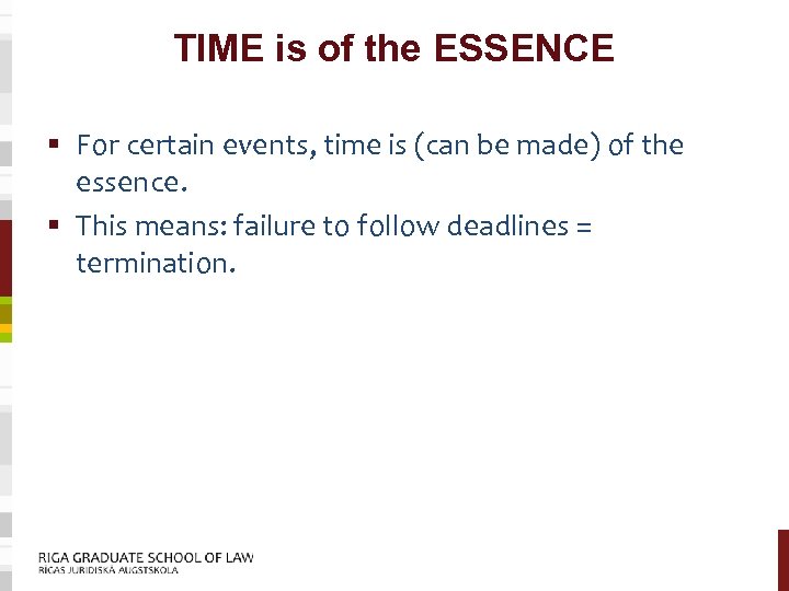 TIME is of the ESSENCE § For certain events, time is (can be made)