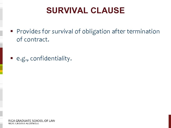 SURVIVAL CLAUSE § Provides for survival of obligation after termination of contract. § e.