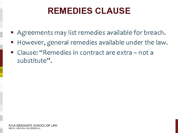 REMEDIES CLAUSE § Agreements may list remedies available for breach. § However, general remedies