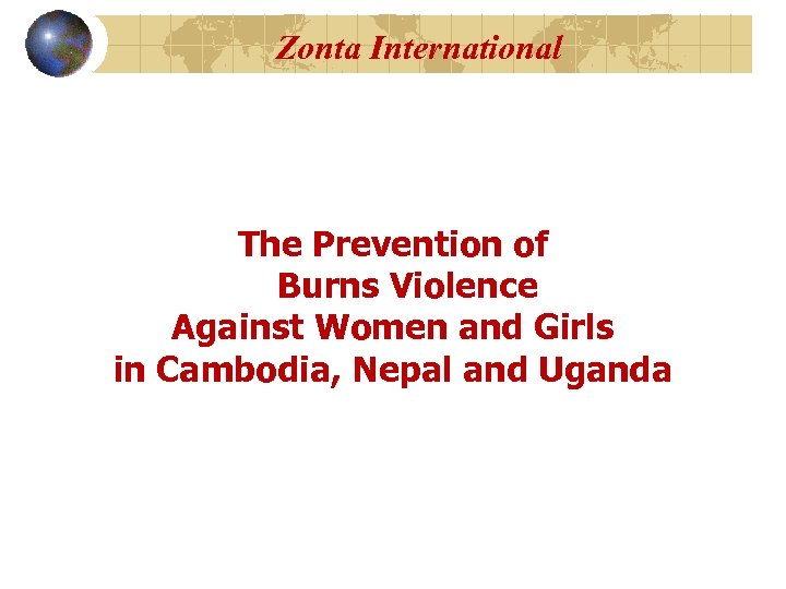 Zonta International The Prevention of Burns Violence Against Women and Girls in Cambodia, Nepal