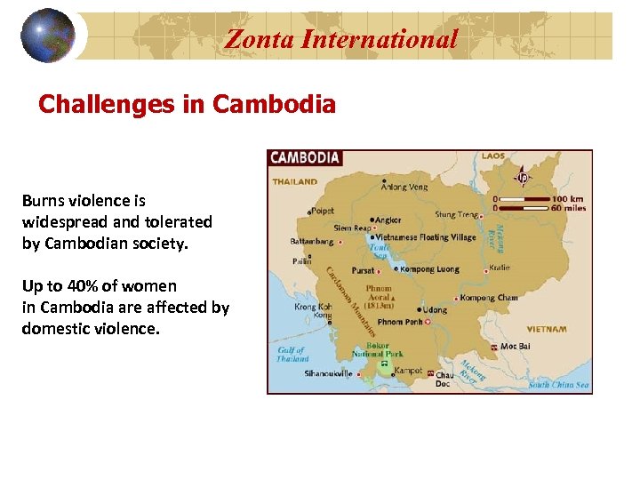 Zonta International Challenges in Cambodia Burns violence is widespread and tolerated by Cambodian society.