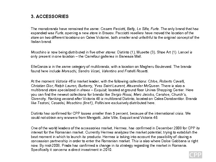 3. ACCESSORIES The monobrands have remained the same: Cesare Paciotti, Bally, Le Silla, Furla.