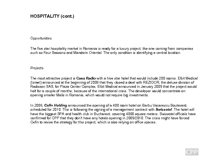 HOSPITALITY (cont. ) Opportunities The five star hospitality market in Romania is ready for