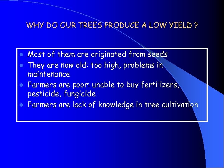WHY DO OUR TREES PRODUCE A LOW YIELD ? Most of them are originated