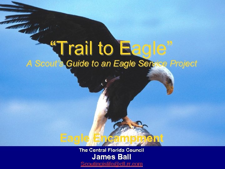 “Trail to Eagle” A Scout’s Guide to an Eagle Service Project Eagle Encampment The