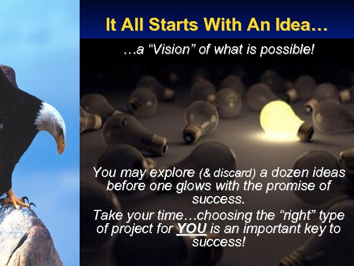 It All Starts With An Idea… …a “Vision” of what is possible! You may